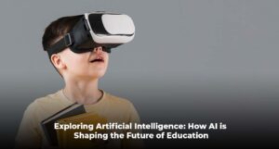 Exploring Artificial Intelligence: How AI is Shaping the Future of Education