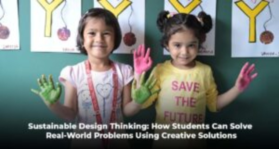 Sustainable Design Thinking How Students Can Solve Real-World Problems Using Creative Solutions