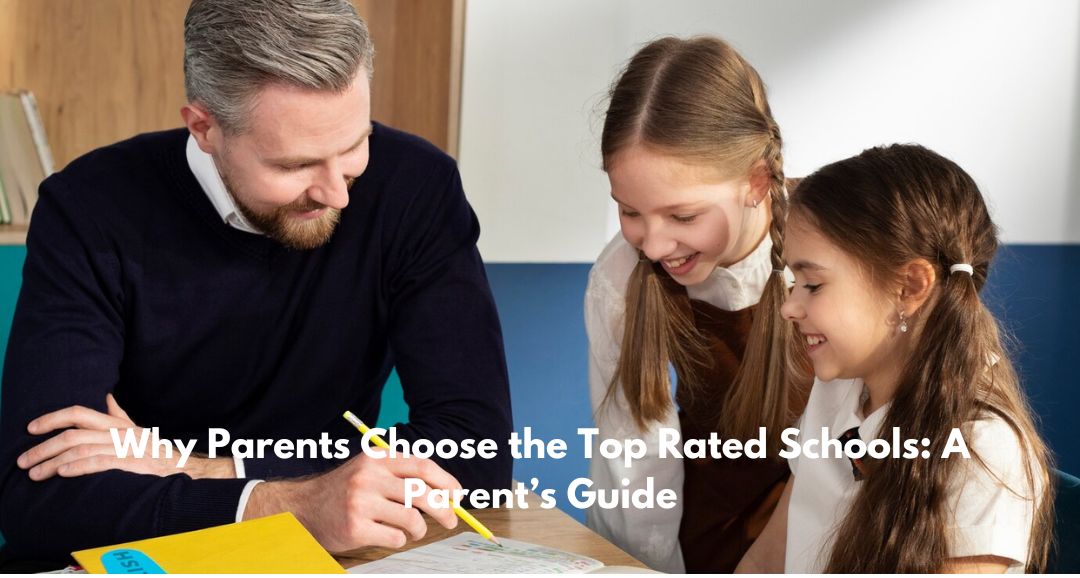 Why Parents Choose the Top Rated Schools: A Parent’s Guide
