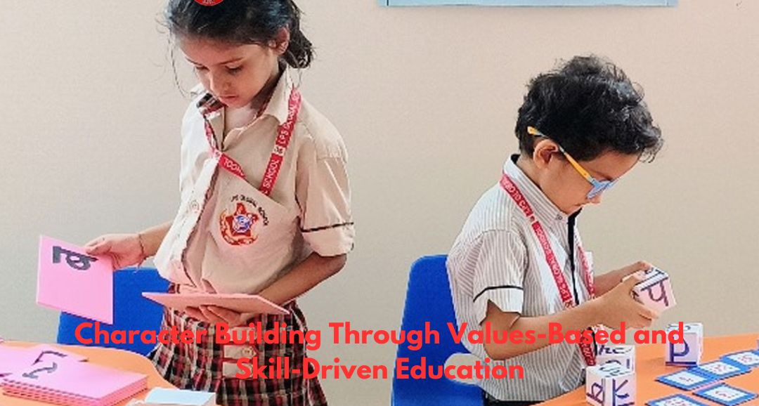 Character Building Through Values-Based and Skill-Driven Education