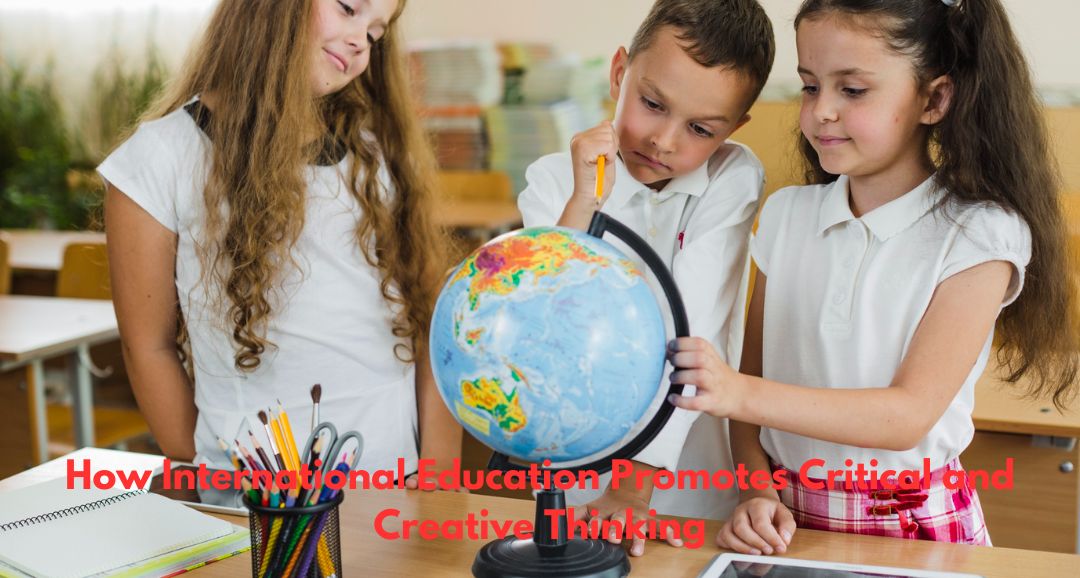 How International Education Promotes Critical and Creative Thinking