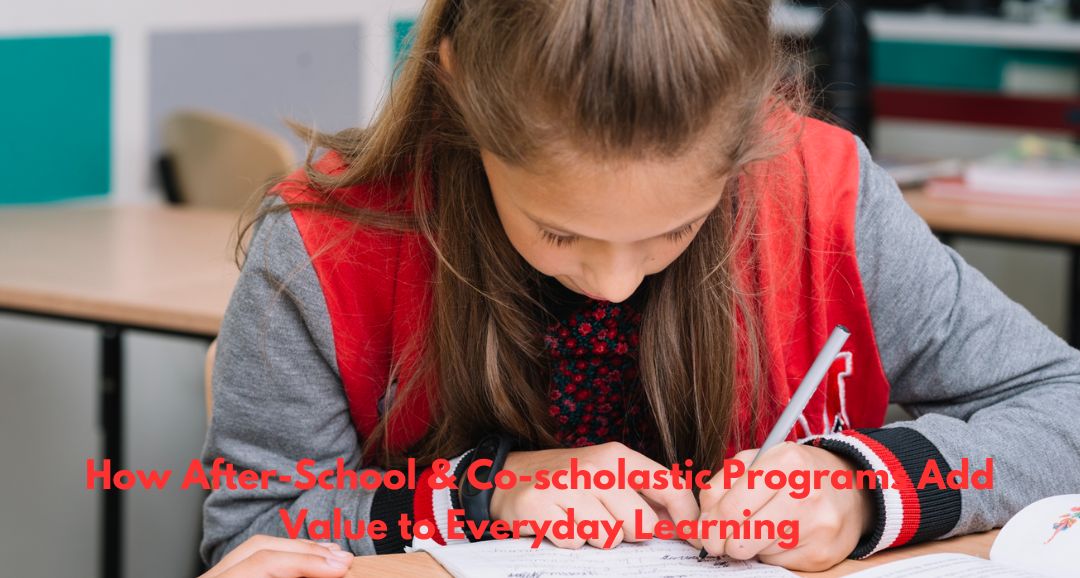 How After-School & Co-scholastic Programs Add Value to Everyday Learning