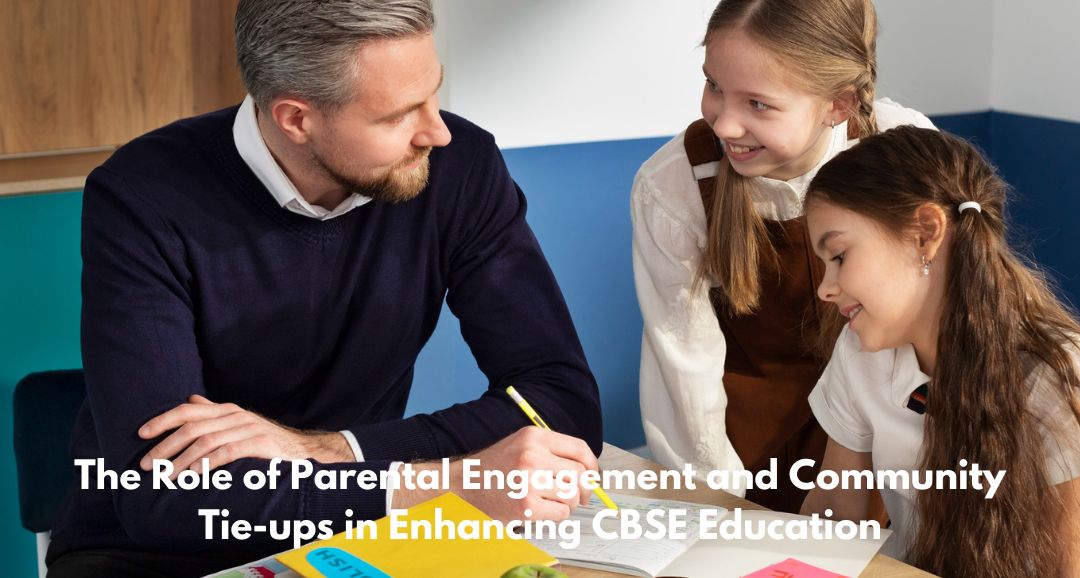The Role of Parental Engagement and Community Tie-ups in Enhancing CBSE Education