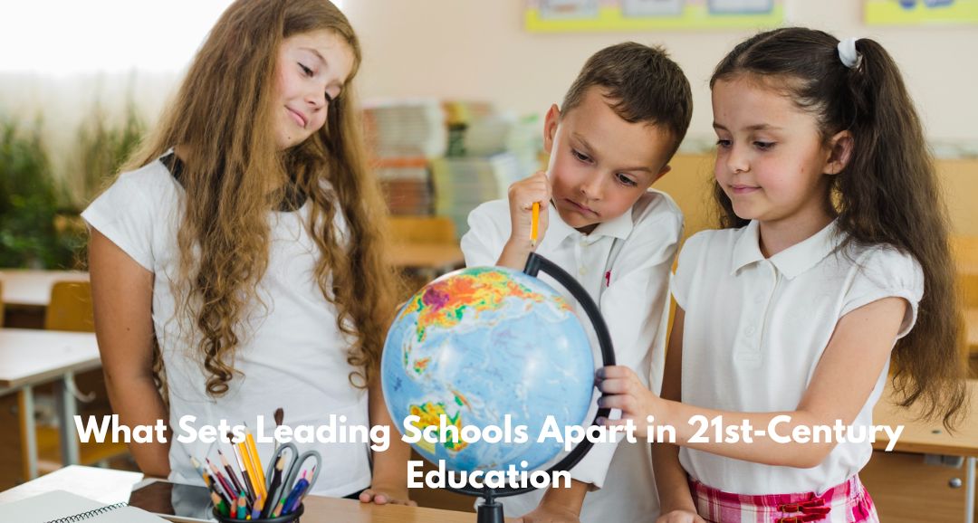What Sets Leading Schools Apart in 21st-Century Education