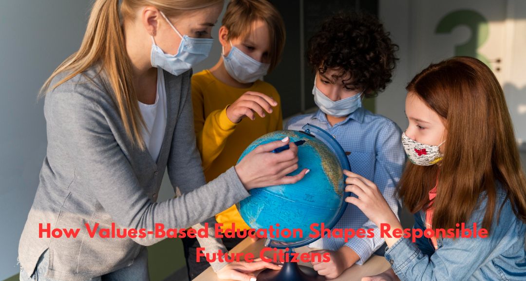 How Values-Based Education Shapes Responsible Future Citizens