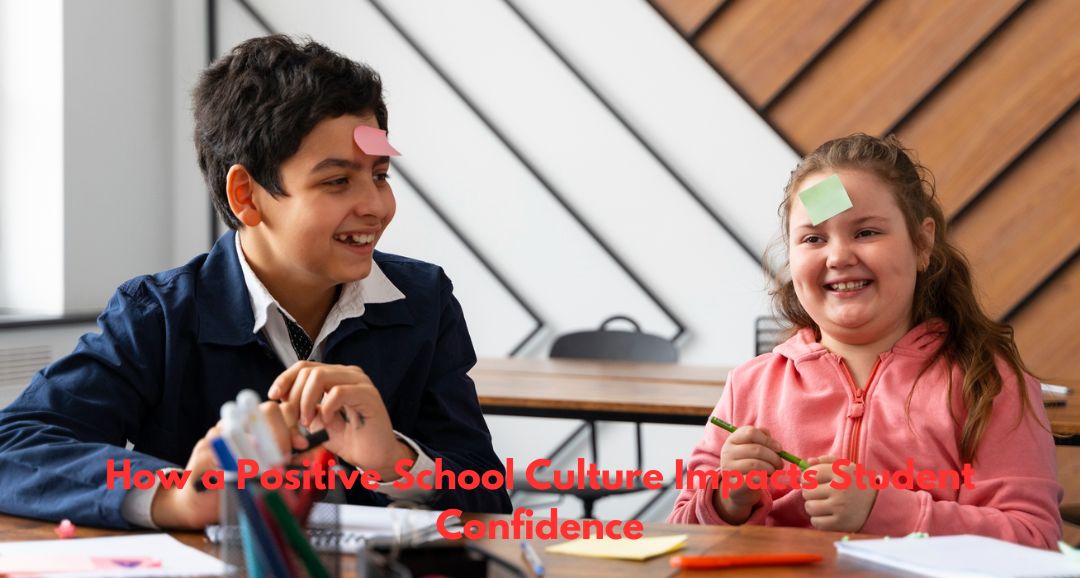 How a Positive School Culture Impacts Student Confidence