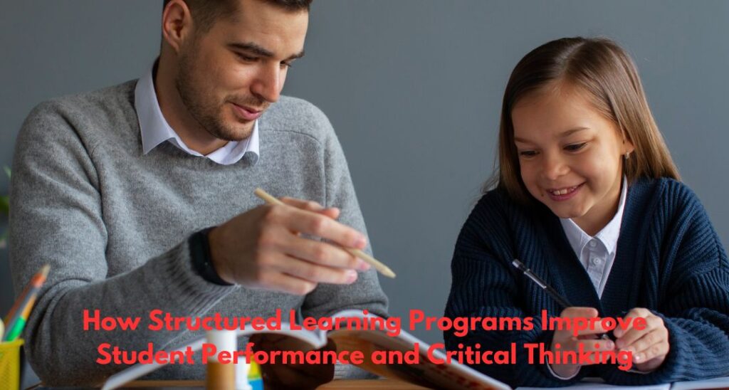 How Structured Learning Programs Improve Student Performance and ...
