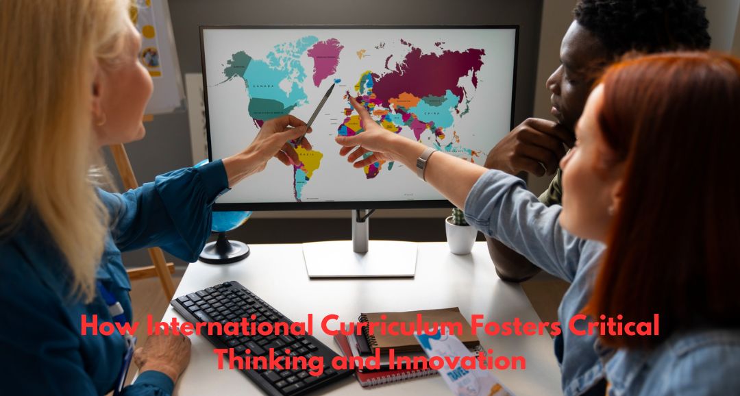 How International Curriculum Fosters Critical Thinking and Innovation