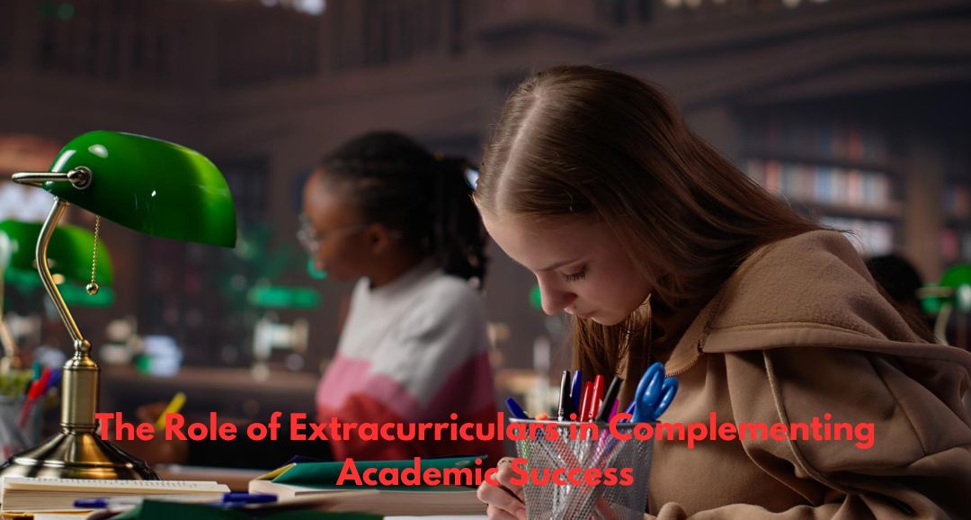 The Role of Extracurriculars in Complementing Academic Success
