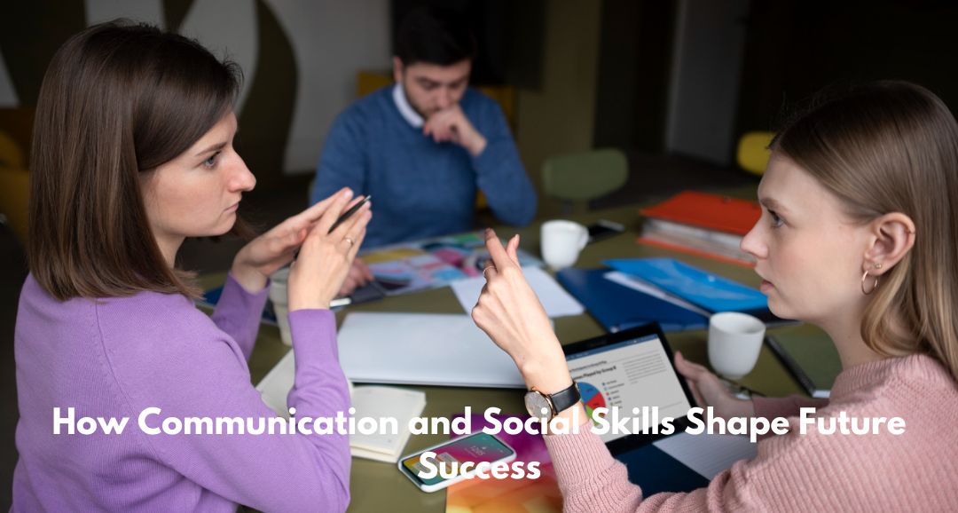 How Communication and Social Skills Shape Future Success