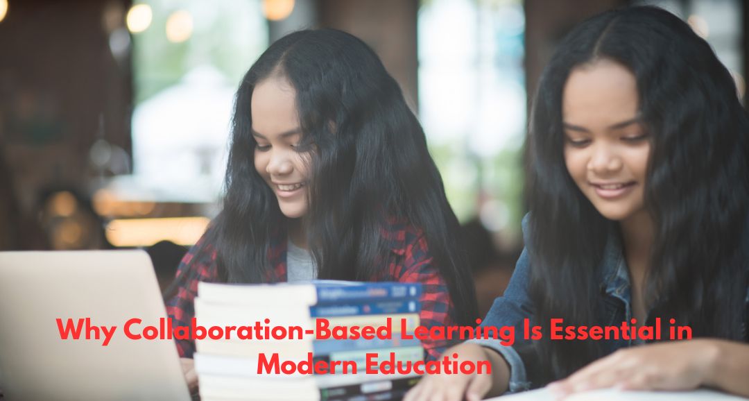 Why Collaboration-Based Learning Is Essential in Modern Education