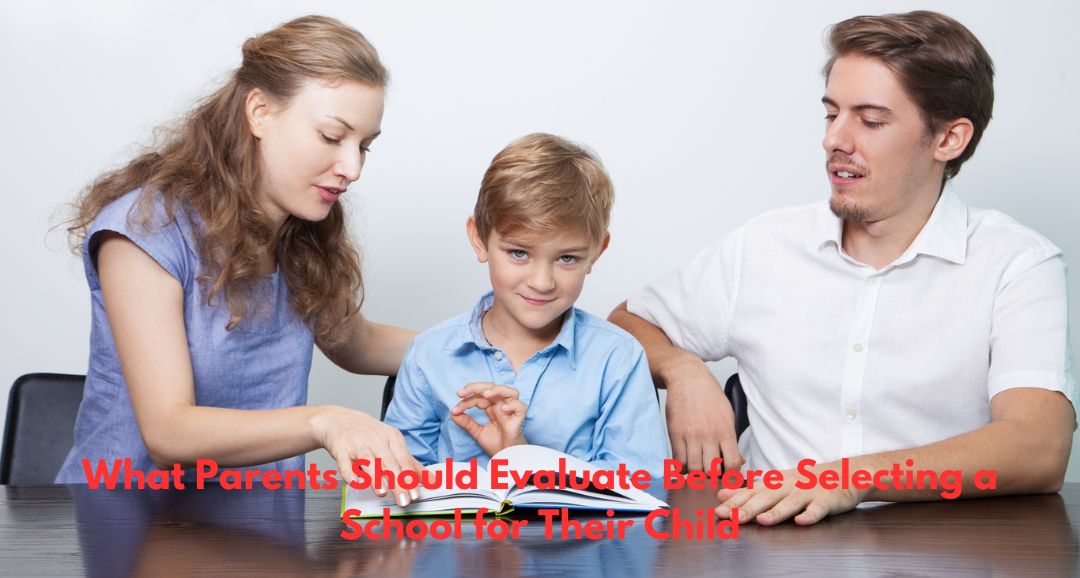 What Parents Should Evaluate Before Selecting a School for Their Child