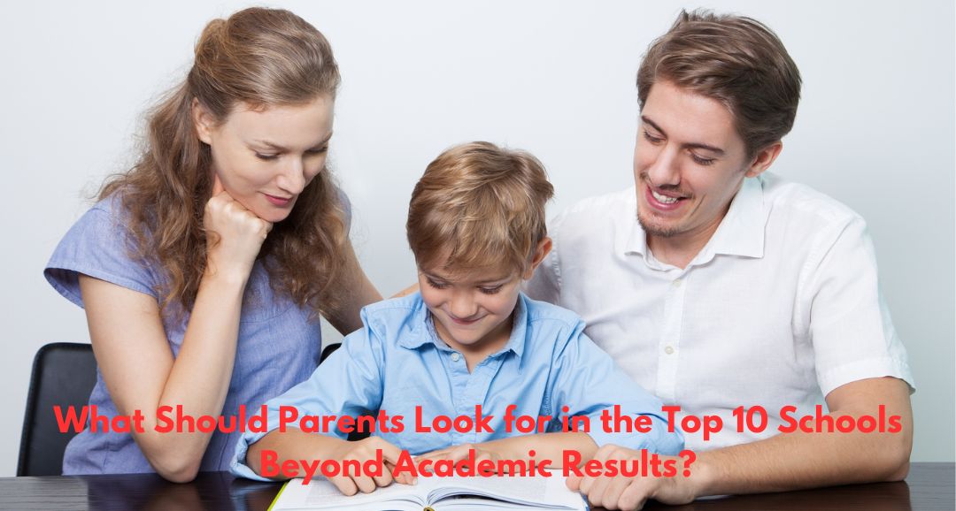 What Should Parents Look for in the Top 10 Schools Beyond Academic Results?