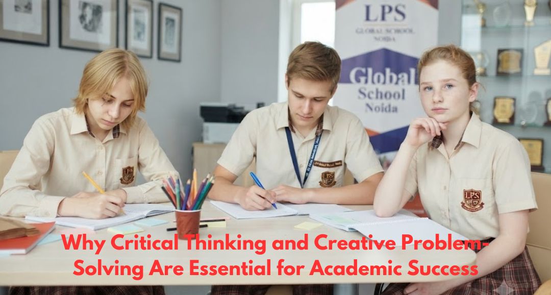 Why Critical Thinking and Creative Problem-Solving Are Essential for Academic Success