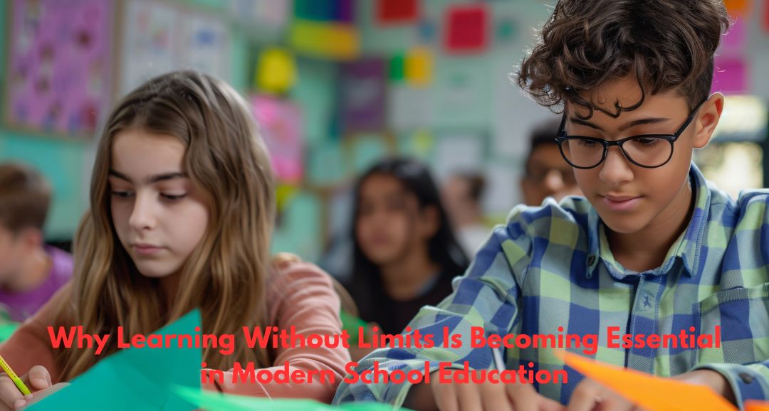 Why Learning Without Limits Is Becoming Essential in Modern School Education